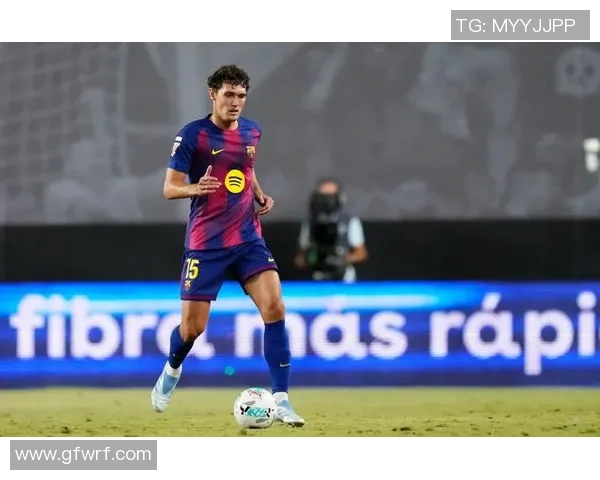 克里斯滕森在巴萨免签后展现出色防守能力助力球队稳定表现